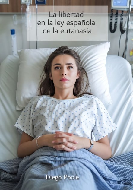 La libertad en la ley española de la eutanasia. By Diego Poole